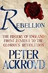 Rebellion: The History of England from James I to the Glorious Revolution