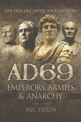 AD69 - Emperors, Armies and Anarchy by Nic Fields