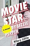 Movie Star by Lizzie Pepper by Hilary Liftin