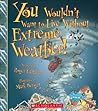 You Wouldn't Want to Live Without Extreme Weather! (You Wouldn't Want to Live Without…) (Library Edition)