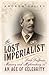 The Lost Imperialist: Lord Dufferin, Memory and Mythmaking in an Age of Celebrity