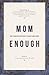 Mom Enough: The Fearless Mo...