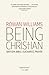 Being Christian: Baptism, Bible, Eucharist, Prayer