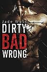 Dirty Bad Wrong (Dirty Bad, #1)