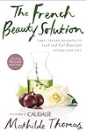 The French Beauty Solution: Time-Tested Secrets to Look and Feel Beautiful Inside and Out