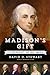 Madison's Gift: Five Partnerships That Built America