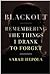 Blackout: Remembering the Things I Drank to Forget