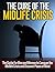 The Cure of the Midlife Crisis: The Guide for Men and Women to Conquer the Midlife Crisis and Discover Peace of Mind (Midlife Crisis in Men and Women)