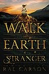 Walk on Earth a Stranger by Rae Carson