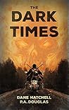 The Dark Times by Dane Hatchell