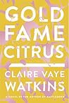 Gold Fame Citrus by Claire Vaye Watkins