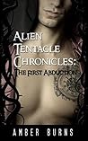 Alien Tentacle Chronicles - The First Abduction by Amber Burns