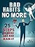 Bad Habits No More: 25 Steps to Break Any Bad Habit