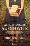 A Bibliotecária de Auschwitz by Antonio Iturbe