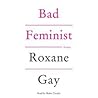 Bad Feminist by Roxane Gay