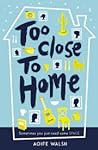 Too Close to Home by Aoife Walsh