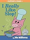 I Really Like Slop! by Mo Willems