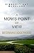 A Mom's Point Of View by Kimberly Kay Moreland