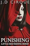 Punishing Little Red Riding Hood by J.D. Cirque