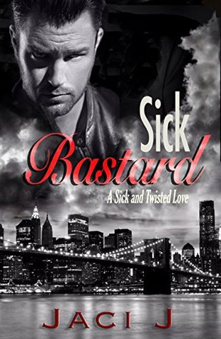 Sick Bastard by Jaci J.