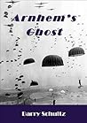 Arnhem's Ghost by Barry Schultz