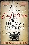 The Last Confession of Thomas Hawkins by Antonia Hodgson