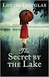 The Secret by the Lake by Louise Douglas