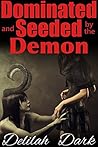 Dominated and Seeded by the Demon by Delilah Dark