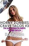 Horny Zombies Crave Tacos #3 by Kacey Zen