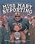 Miss Mary Reporting: The True Story of Sportswriter Mary Garber