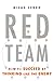 Red Team: How to Succeed By Thinking Like the Enemy