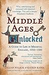 The Middle Ages Unlocked:  A Guide to Life in Medieval England, 1050-1300