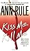 Kiss Me, Kill Me and Other True Cases (Crime Files, #9) by Ann Rule