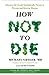 How Not to Die: Discover the Foods Scientifically Proven to Prevent and Reverse Disease