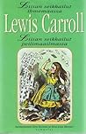 Liisan seikkailut ihmemaassa & Liisan seikkailut peilimaassa by Lewis Carroll