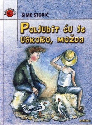 Poljubit ću je uskoro, možda by Šime Storić