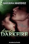 Forged in Darkfire by Katerina Martinez