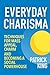 Everyday Charisma Techniques for Mass Appeal, Charm, and Becoming a Social Powerhouse (Social Skills, Communication Skills, People Skills Mastery) by Patrick King