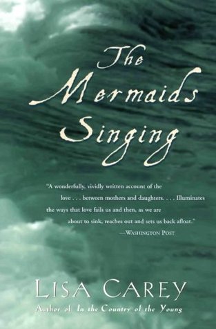 The Mermaids Singing by Lisa Carey