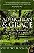 Addiction and Grace by Gerald G. May