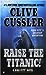 Raise the Titanic! by Clive Cussler