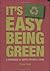 It's Easy Being Green: A Handbook for Earth-Friendly Living