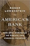 America's Bank: The Epic Struggle to Create the Federal Reserve