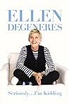 Seriously... I'm Kidding by Ellen DeGeneres