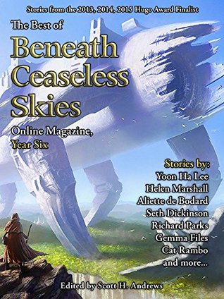 The Best of Beneath Ceaseless Skies Online Magazine, Year Six by Scott H. Andrews