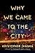 Why We Came to the City by Kristopher Jansma