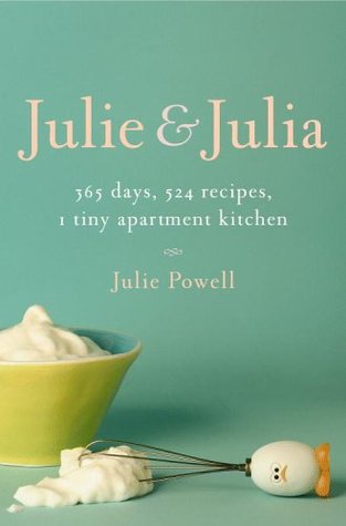 Julie and Julia: 365 Days, 524 Recipes, 1 Tiny Apartment Kitchen