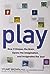 Play: How It Shapes the Brain, Opens the Imagination, and Invigorates the Soul