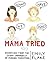 Mama Tried: Dispatches from the Seamy Underbelly of Modern Parenting