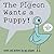 The Pigeon Wants a Puppy!